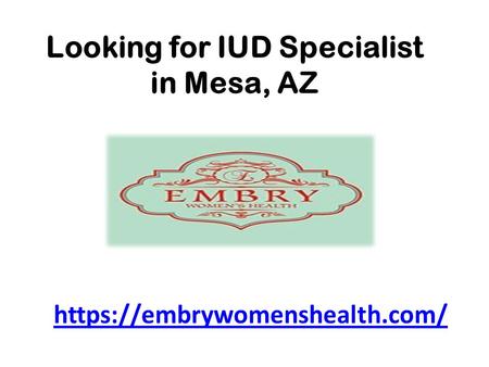 Looking for IUD Specialist in Mesa, AZ