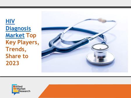 Opportunity Analysis and Industry Forecast, HIV Diagnosis MarketHIV Diagnosis Market Top Key Players, Trends, Share to 2023tein Market.