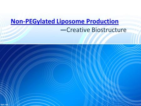 Non-PEGylated Liposome Production Non-PEGylated Liposome Production —Creative Biostructure.