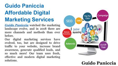 Guido Paniccia Affordable Digital Marketing Services Guido PanicciaGuido Paniccia watched the marketing landscape evolve, and in 2018 there are more channels.