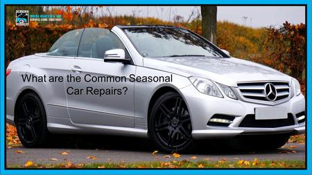 What are the Common Seasonal Car Repairs?.