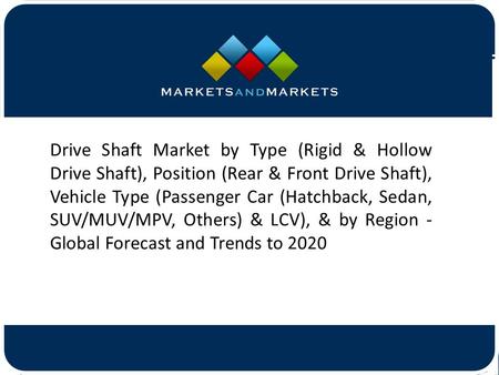 Drive Shaft Market by Type (Rigid & Hollow Drive Shaft), Position (Rear & Front Drive Shaft), Vehicle Type (Passenger Car (Hatchback,