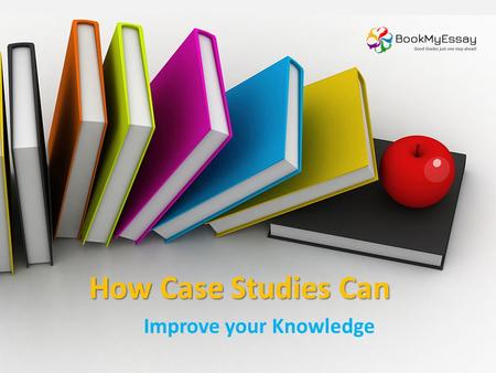 How Case Studies Can Improve your Knowledge?