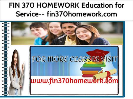 FIN 370 HOMEWORK Education for Service-- fin370homework.com.