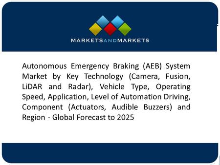 Autonomous Emergency Braking (AEB) System Market by Key Technology (Camera, Fusion, LiDAR and Radar), Vehicle Type, Operating.