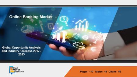 Opportunity Analysis and Industry Forecast, Pages: 110 Tables: 43 Charts: 56 Global Opportunity Analysis and Industry Forecast, Online.