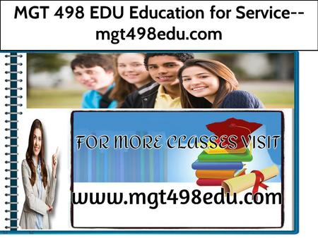 MGT 498 EDU Education for Service-- mgt498edu.com.