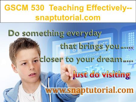 GSCM 530 Teaching Effectively-- snaptutorial.com