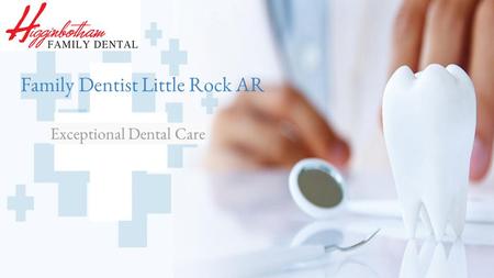 Family Dentist Little Rock AR Exceptional Dental Care.