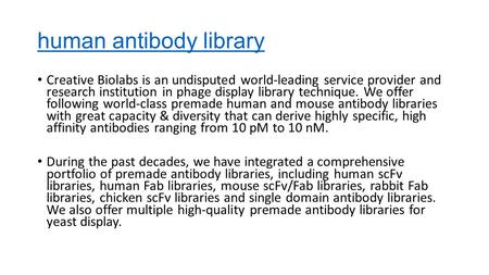 Human antibody library Creative Biolabs is an undisputed world-leading service provider and research institution in phage display library technique. We.