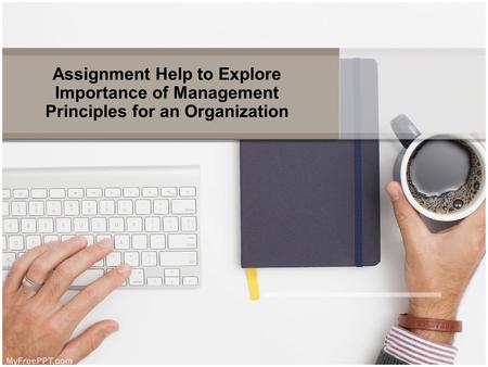 Assignment Help to Explore Importance of Management Principles for an Organization