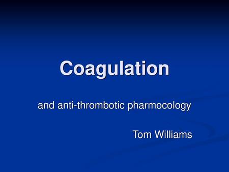 and anti-thrombotic pharmocology Tom Williams