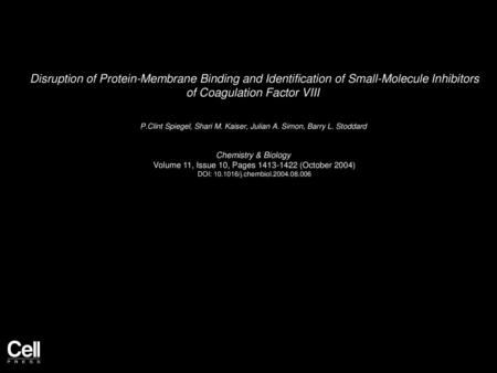 Disruption of Protein-Membrane Binding and Identification of Small-Molecule Inhibitors of Coagulation Factor VIII  P.Clint Spiegel, Shari M. Kaiser, Julian.