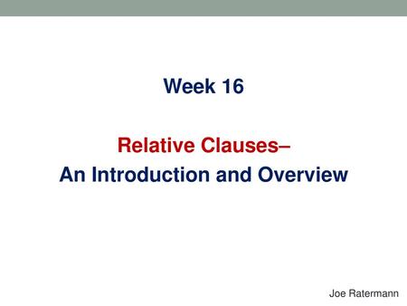 Week 16 Relative Clauses– An Introduction and Overview