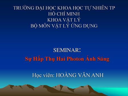 SEMINAR: Sự Hấp Thụ Hai Photon Ánh Sáng Học viên: HOÀNG VĂN ANH