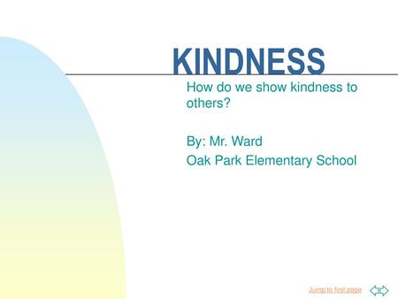 KINDNESS How do we show kindness to others? By: Mr. Ward