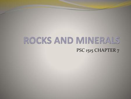 ROCKS AND MINERALS PSC 1515 CHAPTER 7.