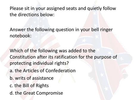 Please sit in your assigned seats and quietly follow the directions below: Answer the following question in your bell ringer notebook: Which of the following.