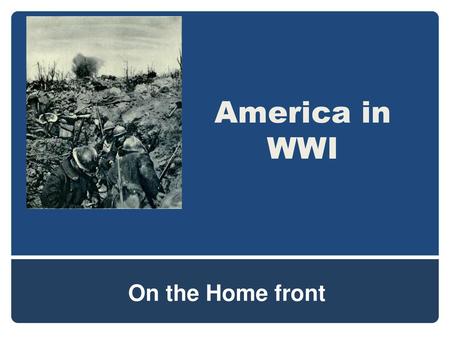 America in WWI On the Home front.