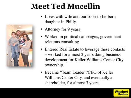 Meet Ted Mucellin Lives with wife and our soon-to-be-born daughter in Philly Attorney for 9 years Worked in political campaigns, government relations.