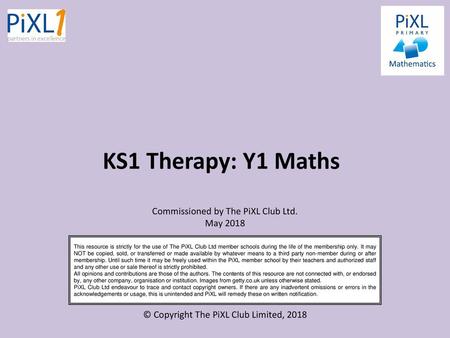 KS1 Therapy: Y1 Maths Commissioned by The PiXL Club Ltd. May 2018