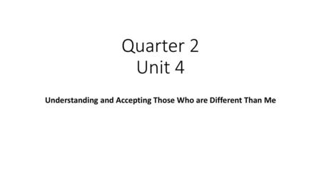 Understanding and Accepting Those Who are Different Than Me