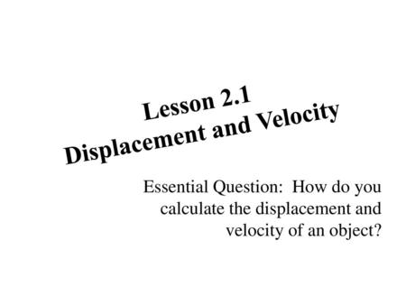 Lesson 2.1 Displacement and Velocity