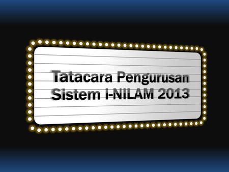 Tatacara Pengurusan Sistem i-NILAM 2013