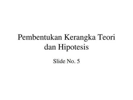 Pembentukan Kerangka Teori dan Hipotesis