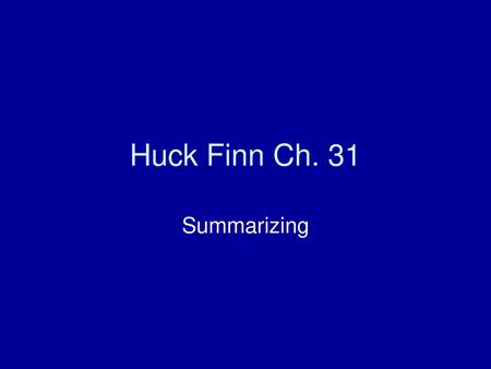 Huck Finn Ch. 31 Summarizing.