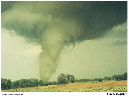 FIGURE 10.25 A mature tornado with winds exceeding 150 knots rips through southern Illinois. Fig. 10-25, p.277.