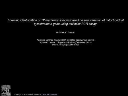 Forensic identification of 12 mammals species based on size variation of mitochondrial cytochrome b gene using multiplex PCR assay  M. Črček, K. Drobnič 