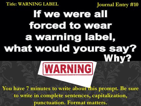 Title: WARNING LABEL Journal Entry #10 Why?