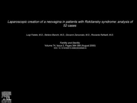 Laparoscopic creation of a neovagina in patients with Rokitansky syndrome: analysis of 52 cases  Luigi Fedele, M.D., Stefano Bianchi, M.D., Giovanni Zanconato,