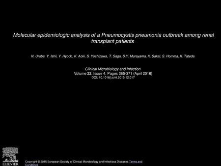 Molecular epidemiologic analysis of a Pneumocystis pneumonia outbreak among renal transplant patients  N. Urabe, Y. Ishii, Y. Hyodo, K. Aoki, S. Yoshizawa,