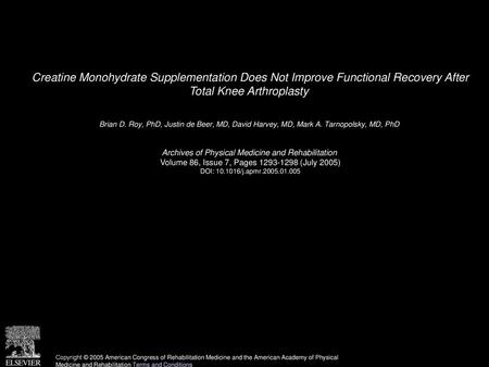 Creatine Monohydrate Supplementation Does Not Improve Functional Recovery After Total Knee Arthroplasty  Brian D. Roy, PhD, Justin de Beer, MD, David.