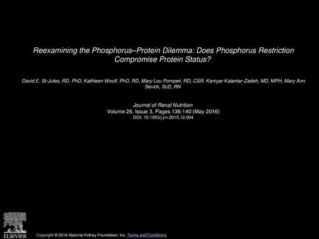 Reexamining the Phosphorus–Protein Dilemma: Does Phosphorus Restriction Compromise Protein Status?  David E. St-Jules, RD, PhD, Kathleen Woolf, PhD, RD,