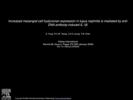 Increased mesangial cell hyaluronan expression in lupus nephritis is mediated by anti- DNA antibody-induced IL-1β  S. Yung, R.C.W. Tsang, J.K.H. Leung,