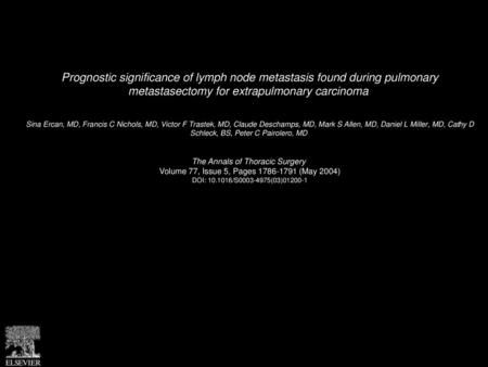 Prognostic significance of lymph node metastasis found during pulmonary metastasectomy for extrapulmonary carcinoma  Sina Ercan, MD, Francis C Nichols,