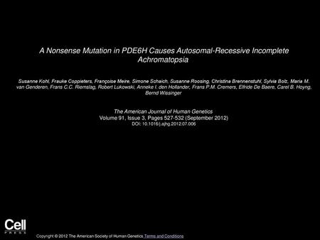 A Nonsense Mutation in PDE6H Causes Autosomal-Recessive Incomplete Achromatopsia  Susanne Kohl, Frauke Coppieters, Françoise Meire, Simone Schaich, Susanne.