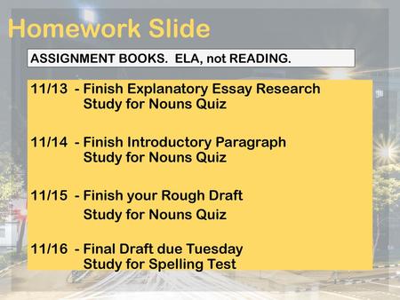 Homework Slide ASSIGNMENT BOOKS.  ELA, not READING.