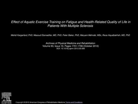 Effect of Aquatic Exercise Training on Fatigue and Health-Related Quality of Life in Patients With Multiple Sclerosis  Mehdi Kargarfard, PhD, Masoud Etemadifar,