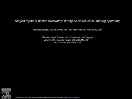 Staged repair of pectus excavatum during an aortic valve–sparing operation  Natacha Rousse, Francis Juthier, MD, PhD, Alain Prat, MD, Alain Wurtz, MD 