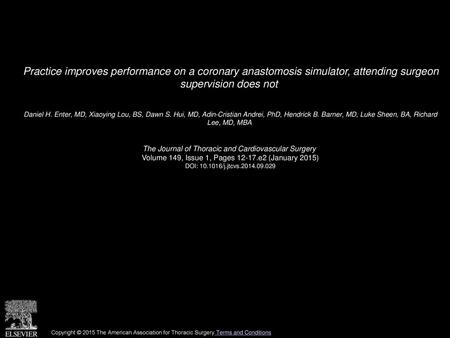 Practice improves performance on a coronary anastomosis simulator, attending surgeon supervision does not  Daniel H. Enter, MD, Xiaoying Lou, BS, Dawn.