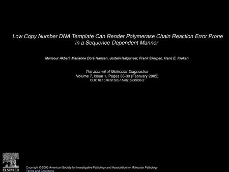 Low Copy Number DNA Template Can Render Polymerase Chain Reaction Error Prone in a Sequence-Dependent Manner  Mansour Akbari, Marianne Doré Hansen, Jostein.