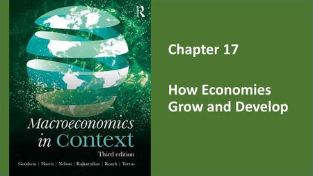 Chapter 17 How Economies Grow and Develop.