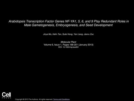 Arabidopsis Transcription Factor Genes NF-YA1, 5, 6, and 9 Play Redundant Roles in Male Gametogenesis, Embryogenesis, and Seed Development  Jinye Mu,