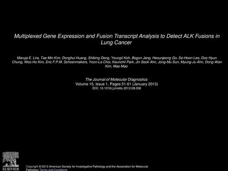 Multiplexed Gene Expression and Fusion Transcript Analysis to Detect ALK Fusions in Lung Cancer  Maruja E. Lira, Tae Min Kim, Donghui Huang, Shibing Deng,