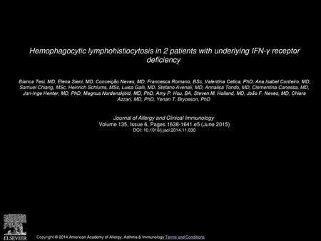 Hemophagocytic lymphohistiocytosis in 2 patients with underlying IFN-γ receptor deficiency  Bianca Tesi, MD, Elena Sieni, MD, Conceição Neves, MD, Francesca.