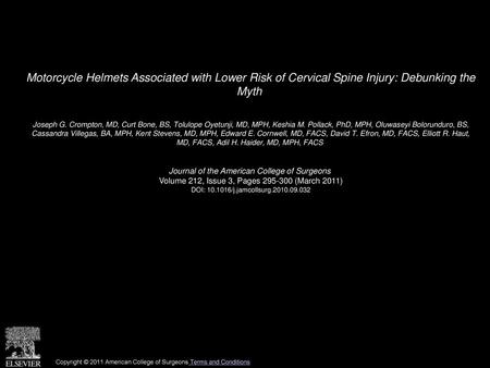 Motorcycle Helmets Associated with Lower Risk of Cervical Spine Injury: Debunking the Myth  Joseph G. Crompton, MD, Curt Bone, BS, Tolulope Oyetunji,